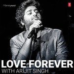 Love Forever With Arijit Singh - Chirantan Bhatt Song Download